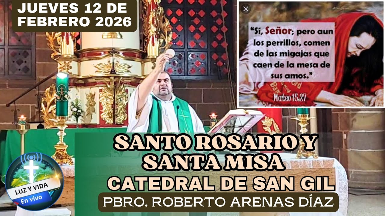 🔴MISA DE HOY, JUEVES 12 DE FEBRERO 2026. DESDE EL TEMPLO CATEDRAL DE SAN GIL. PBRO. ROBERTO ARENAS