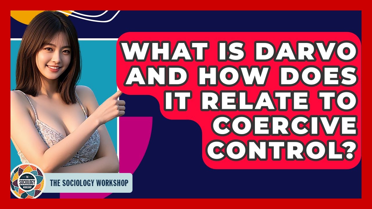 What Is DARVO And How Does It Relate To Coercive Control? - The Sociology Workshop