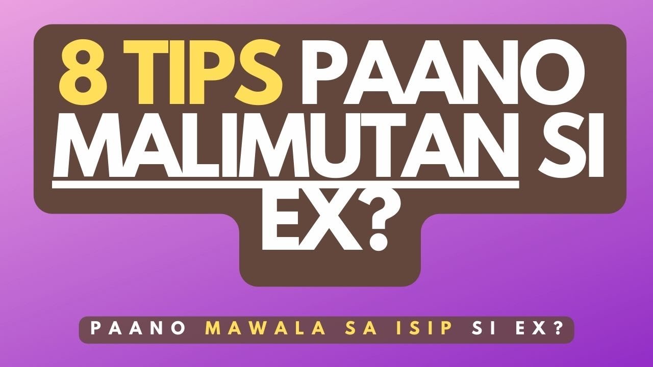 Paano mawala sa isip si ex? (8 tips paano makalimutan si ex?)