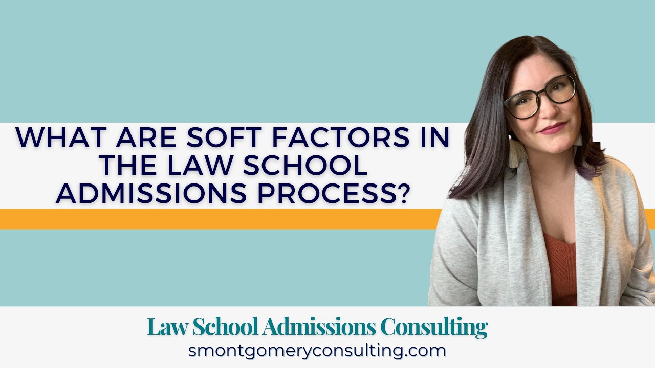 What are Soft Factors in the Law School Admissions Process? (2023) | S. Montgomery Consulting
