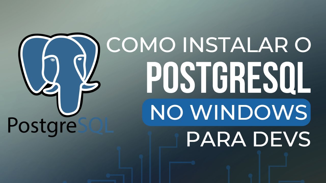 COMO INSTALAR O POSTGRESQL NO WINDOWS - PARA DEVS