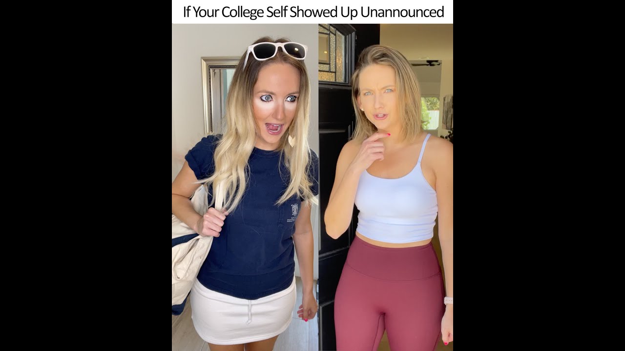 If Your College Self Showed Up Unannounced