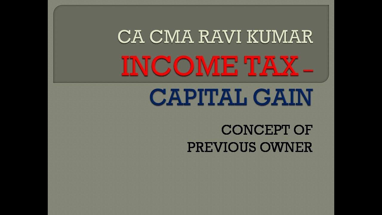 CAPITAL GAIN | PREVIOUS OWNER CONCEPT | CA CMA RAVI KUMAR