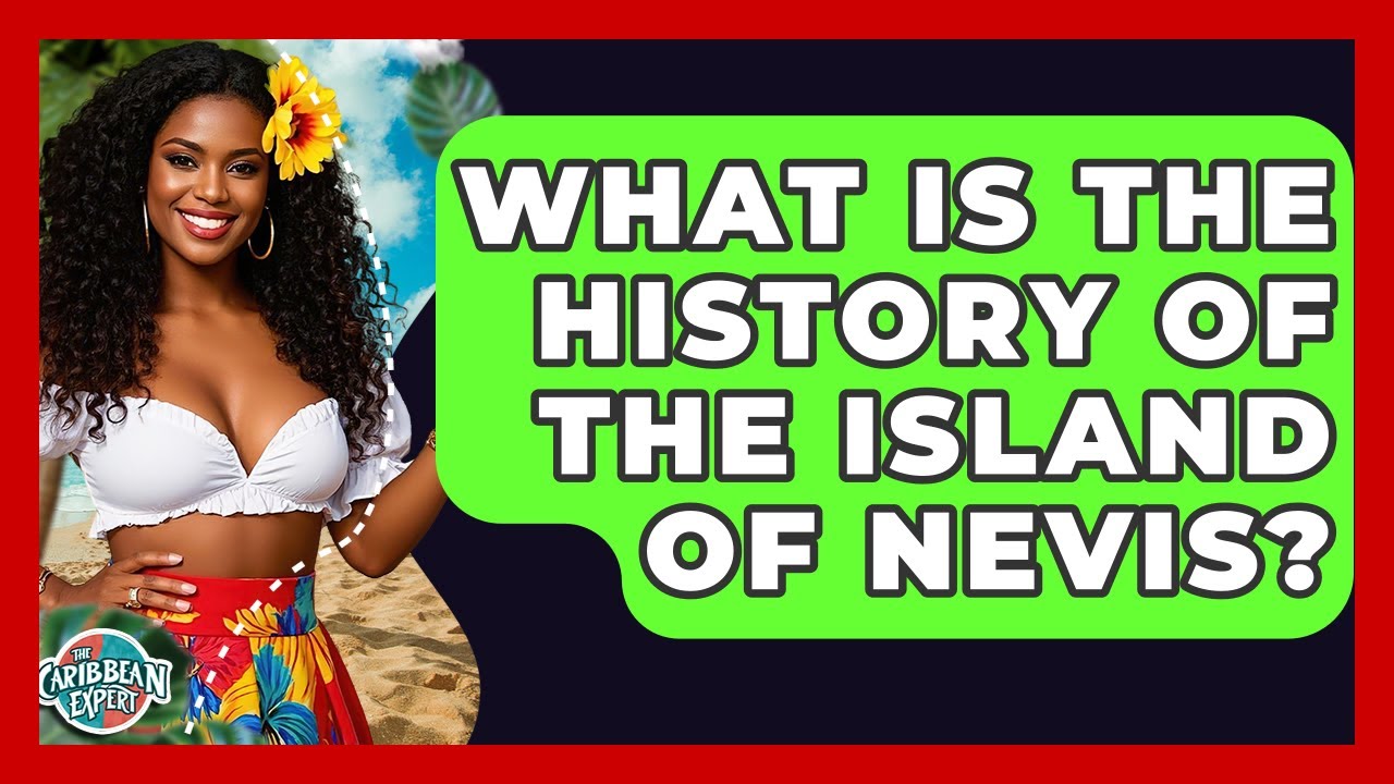 What Is The History Of The Island Of Nevis? - The Caribbean Expert