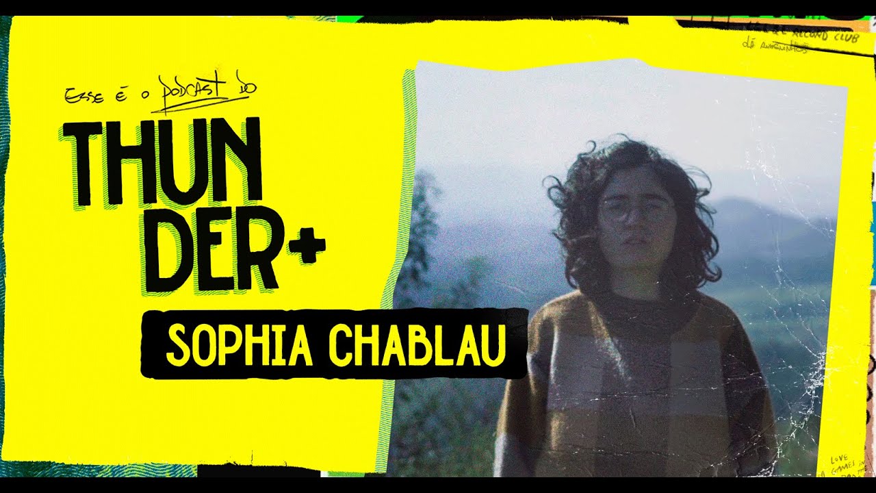 AO VIVO - Podcast do Thunder - Sophia Chablau | #18