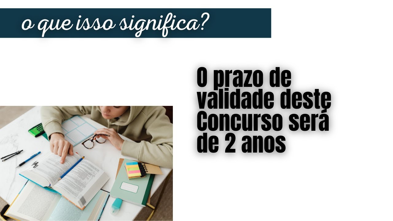 O prazo de validade deste Concurso será de 2 anos - O QUE ISSO SIGNIFICA??
