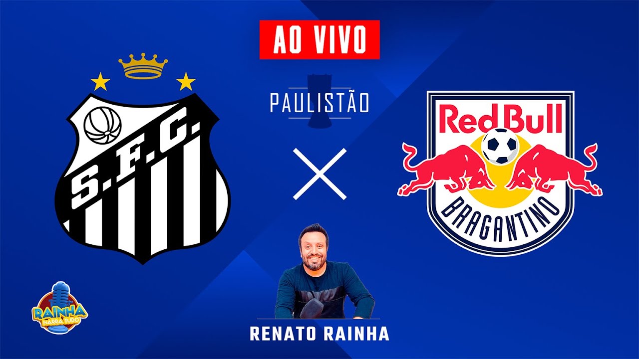 SANTOS X RED BULL BRAGANTINO - AO VIVO - PAULISTÃO 2026 - RAINHA NARRA TUDO