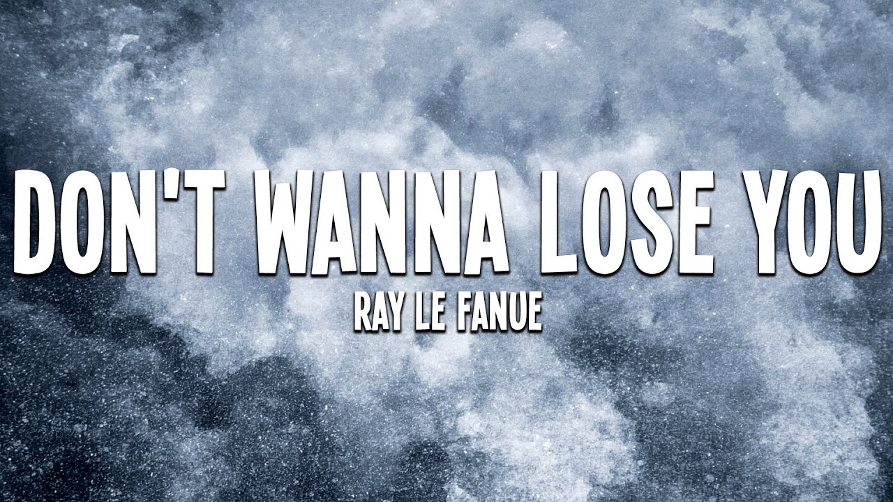 Ray Le Fanue - Don't Wanna Lose You (Lyrics)