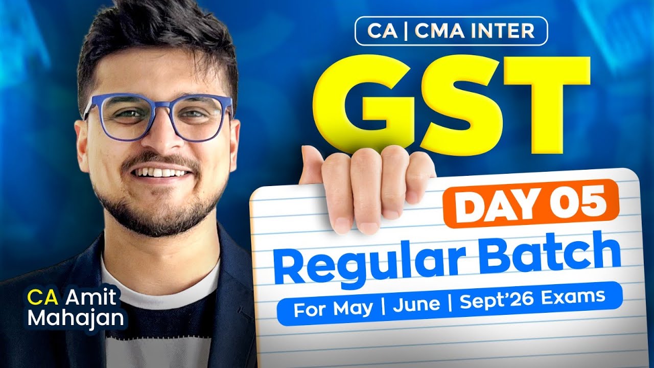 GST - DAY 5 - REGULAR BATCH - May / June / Sept 26 - CA Amit Mahajan