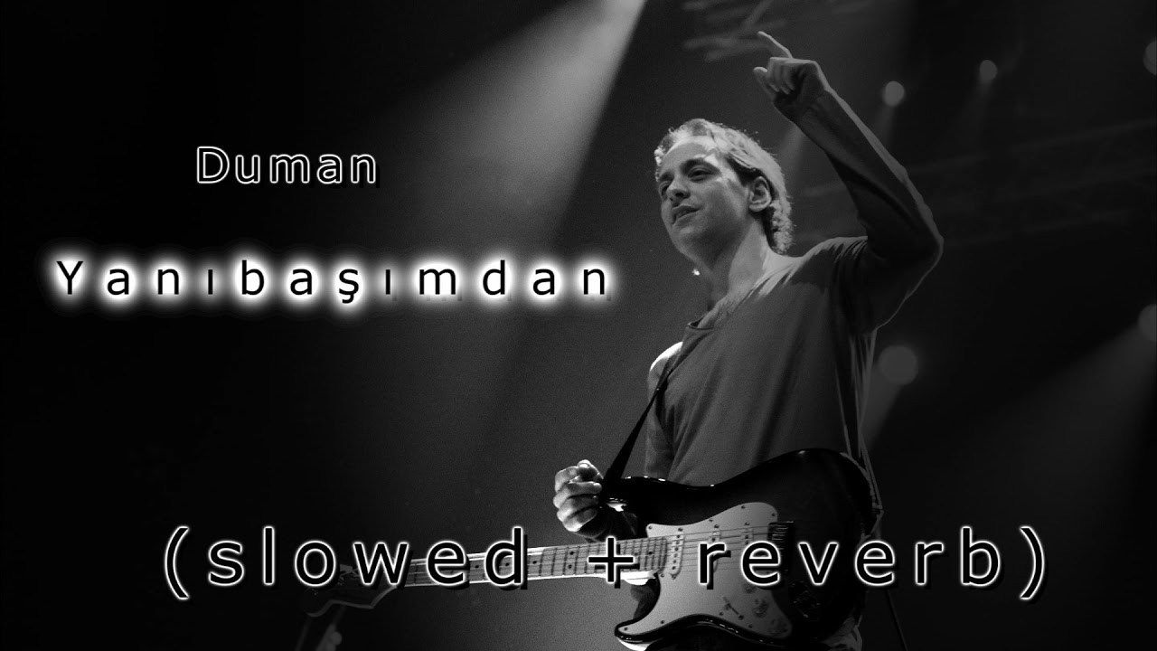 Duman - Yanıbaşımdan (s l o w e d + r e v e r b)