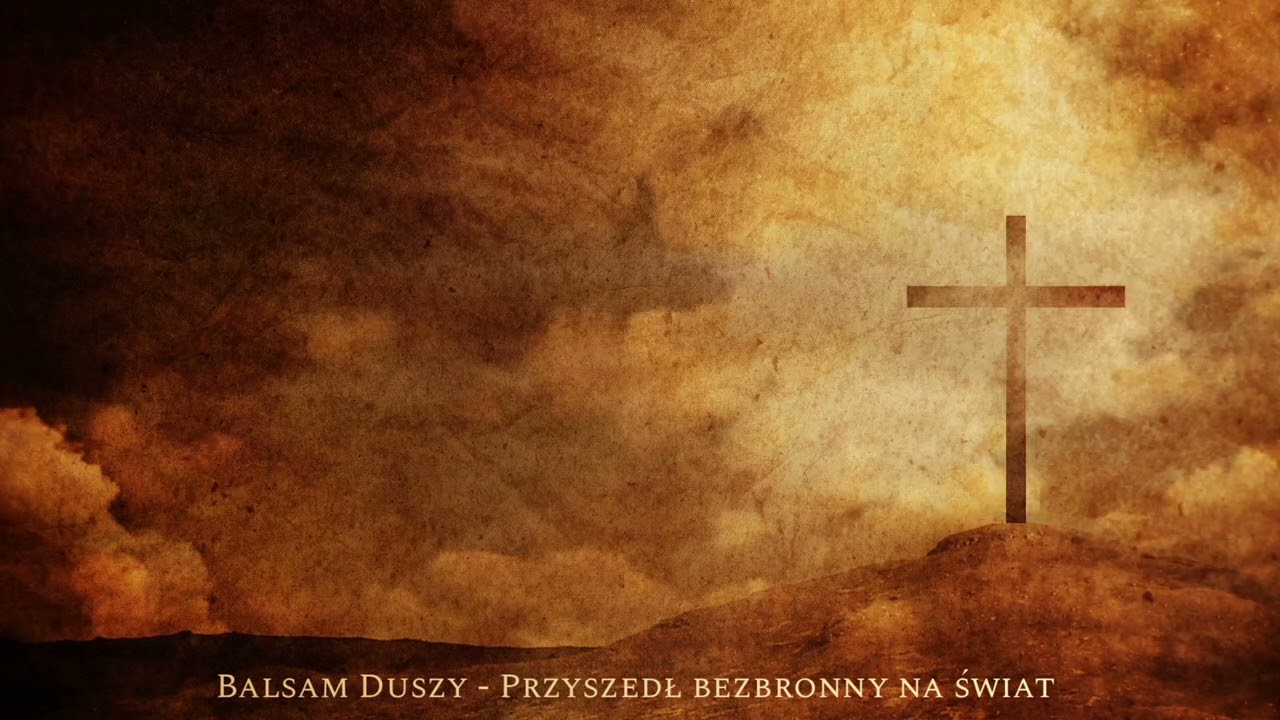 Balsam Duszy - Przyszedł bezbronny na świat 