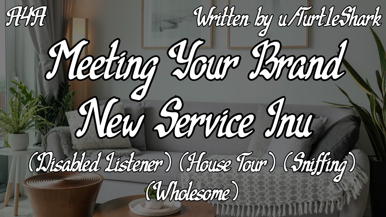 [A4A] Meeting Your Brand New Service Inu [Disabled Listener] [House Tour] [Sniffing] [Wholesome]
