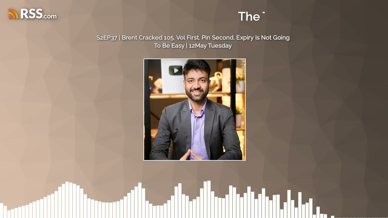 S2EP37 | Brent Cracked 105. Vol First. Pin Second. Expiry Is Not Going To Be Easy | 12May...