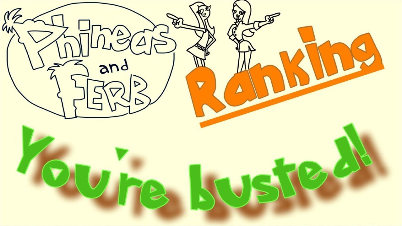 Phineas and Ferb | Busted - Ranking (With your votes!)