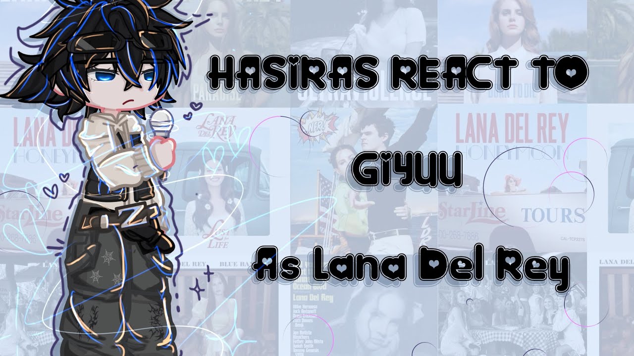 Hashiras react to Giyuu as Lana Del Rey ! ♡︎ |