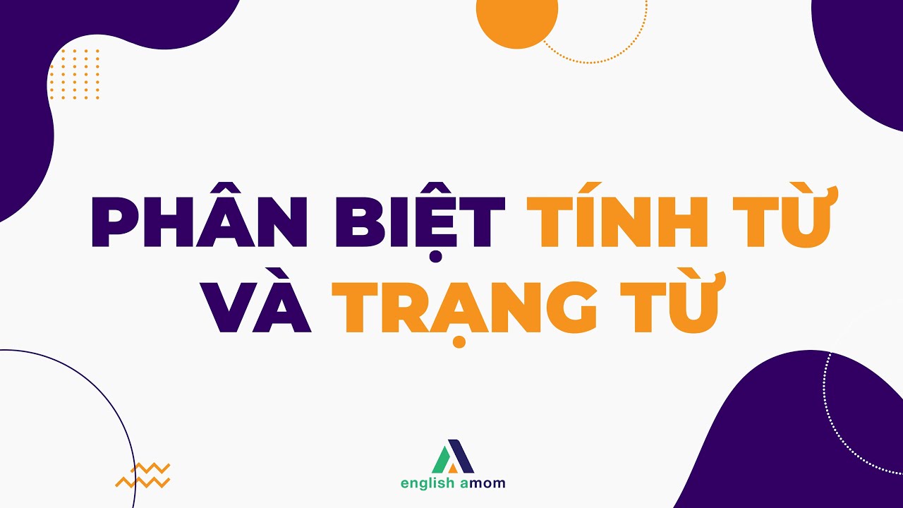 Ngữ pháp Tiếng Anh tổng hợp | Phân biệt Tính từ và Trạng từ