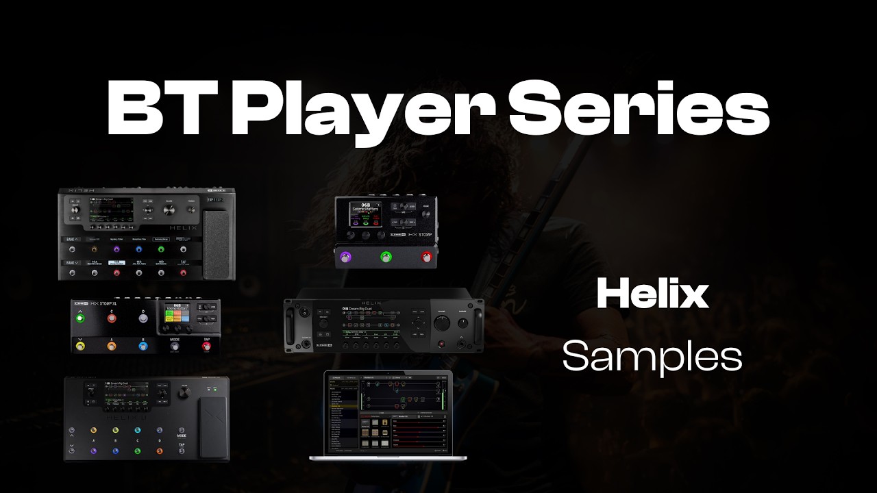 BT Player Series | Helix Floor, LT, Stomp, Stomp XL, Rack, Native Samples