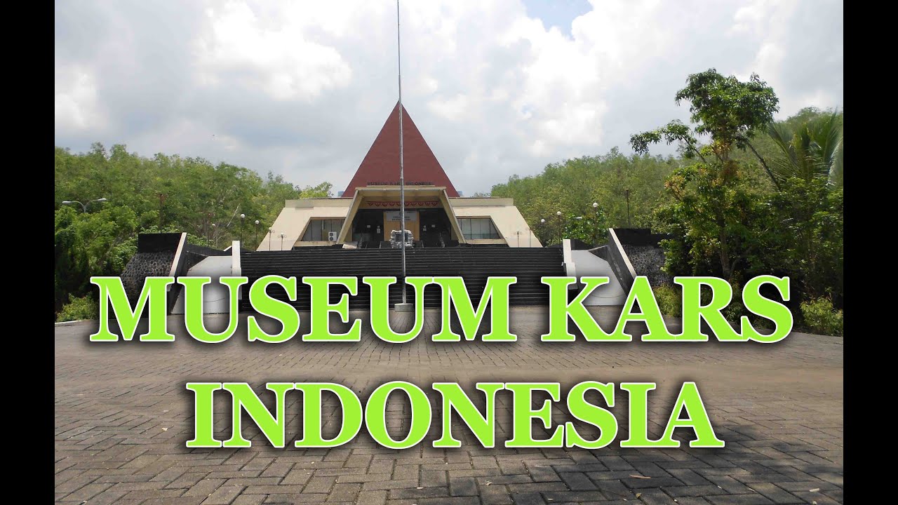 Jalan Jalan ke MUSEUM KARS INDONESIA
