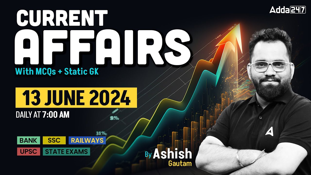13 JUNE CURRENT AFFAIRS 2024 | ALL EXAMS IMP. CURRENT AFFAIRS | ASHISH GAUTAM SIR