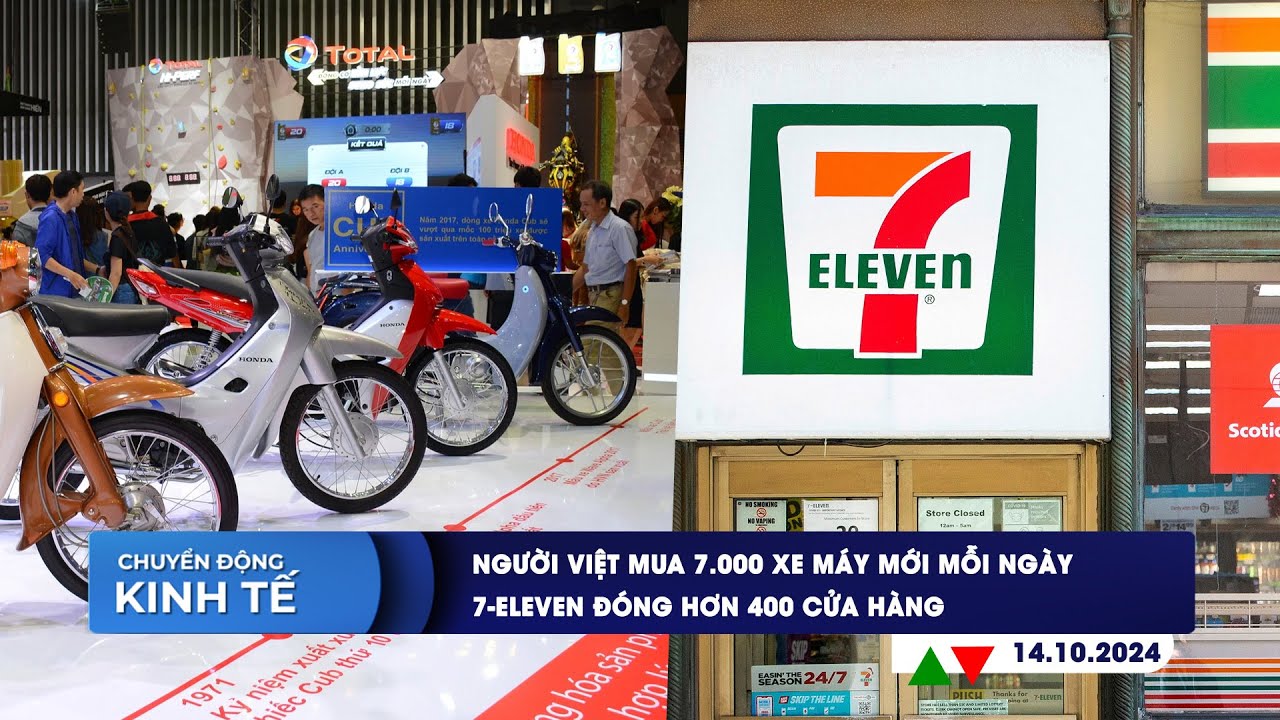 CHUYỂN ĐỘNG KINH TẾ 14/10: Người Việt mua 7.000 xe máy mới mỗi ngày | 7-Eleven đóng hơn 400 cửa hàng