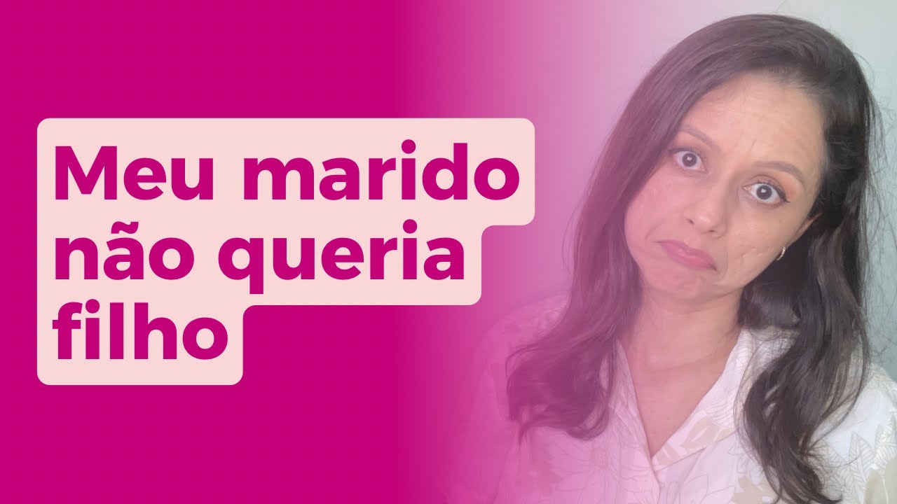 Meu marido não queria ter filho 🥴