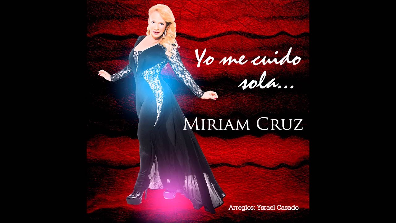 Miriam Cruz - Yo me cuido sola (ESTRENO 2016)