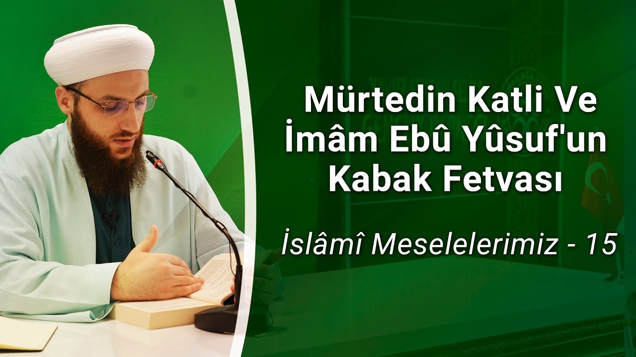 Ömer Faruk Korkmaz Hoca | Mürtedin Katli Ve İmâm Ebû Yûsuf'un Kabak Fetvası