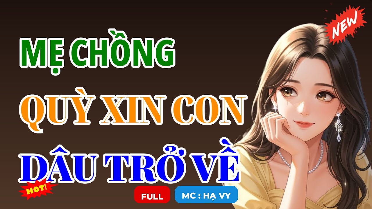 MẸ CHỒNG QUỲ XIN CON DÂU TRỞ VỀ | AUDIO TIỂU THUYẾT NGÔN TÌNH HAY MC HẠ VY