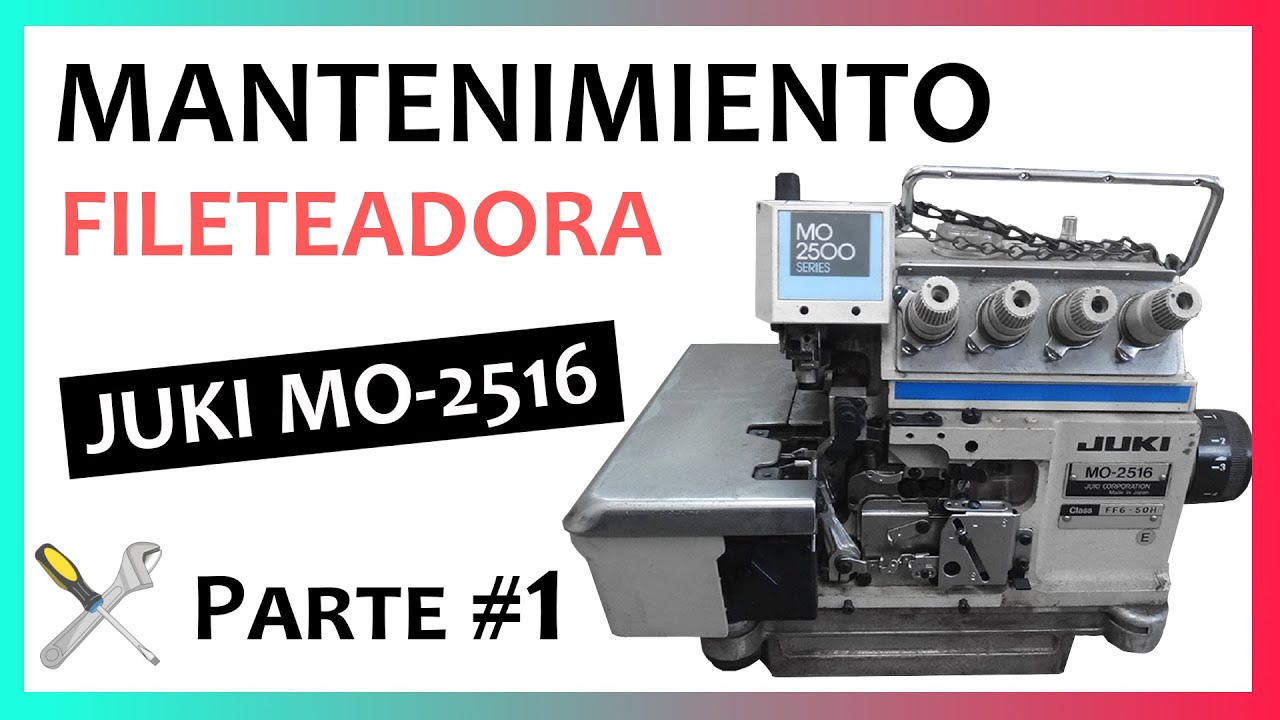 Mantenimiento FILETEADORA JUKI MO-2516 | (Parte 1)