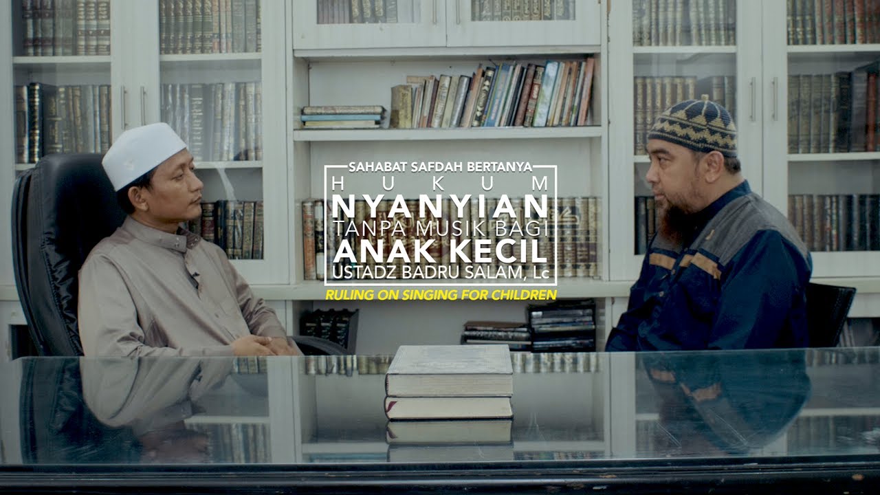 Sahabat Safdah Bertanya: Hukum Nyanyian Tanpa Musik Bagi Anak Kecil - Ustadz Badru Salam, Lc