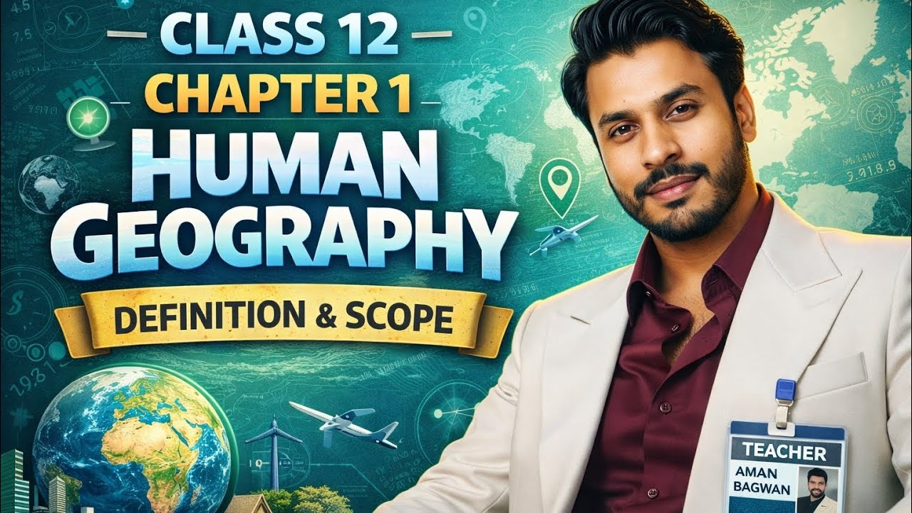 Human Geography Chapter 1 | Board Exam  Complete Explanation