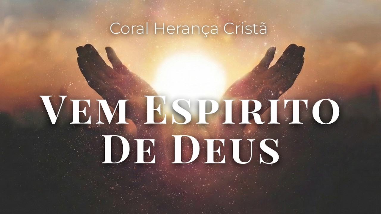 Vem Espírito de Deus — O Corinho que Faz a Alma Se Prostrar | Coral Herança Cristã