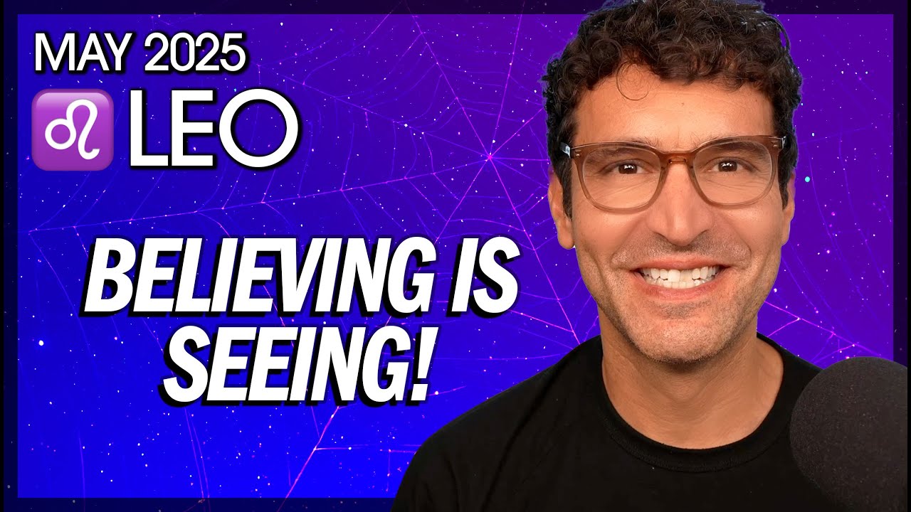 Leo May 2025: Believing is Seeing!