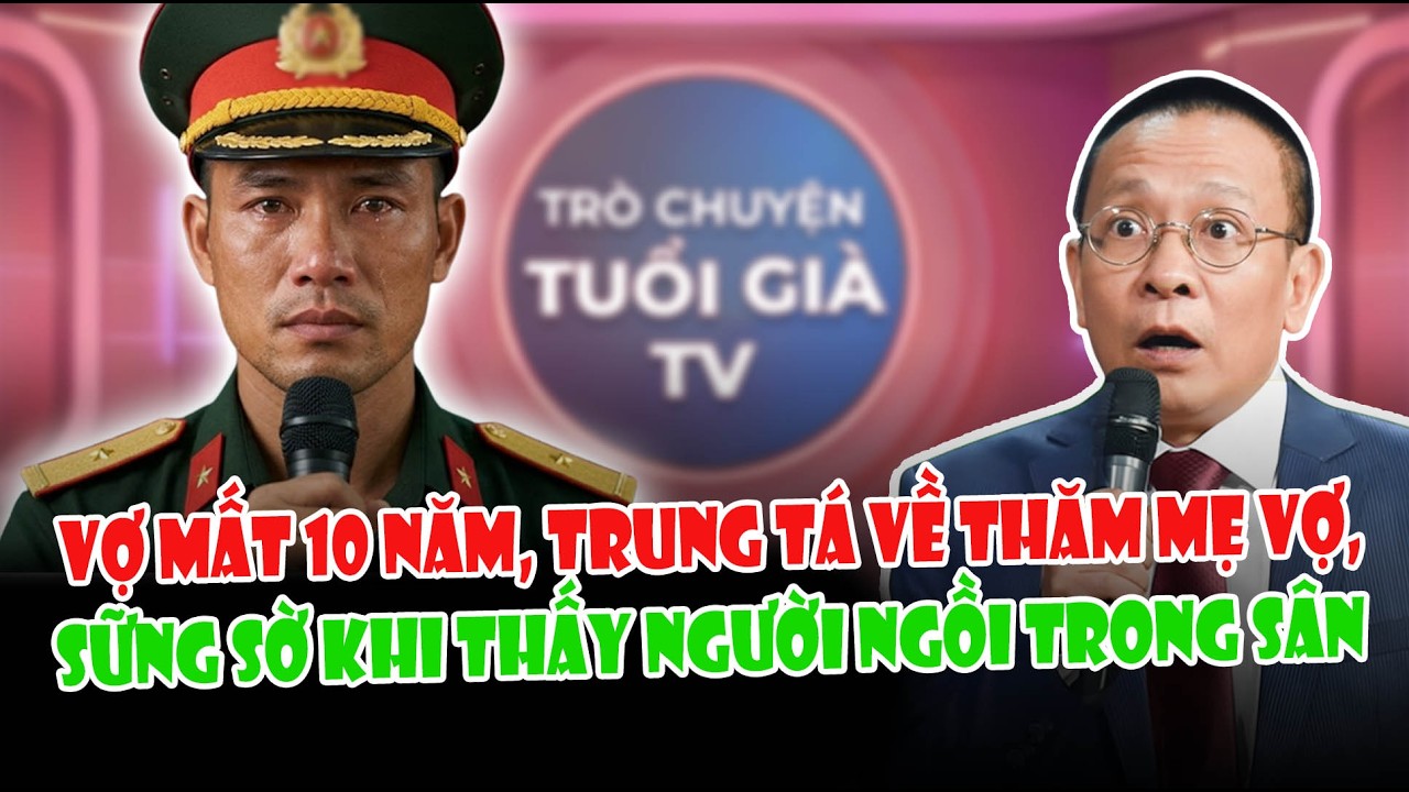 Vợ Mất 10 Năm, Trung Tá Về Thăm Mẹ Vợ, Rơi Nước Mắt Khi Thấy Người Ngồi Trong Sân | Tâm Sự Cùng Sâm
