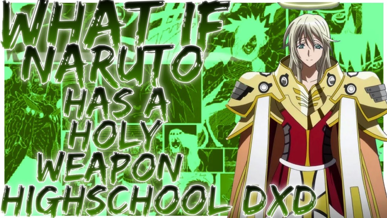 what if naruto has a holy weapon highschool dxd