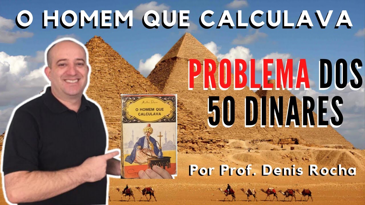 Problema dos 50 Dinares Prof  Denis Rocha - O Homem que Calculava #7 Malba Tahan