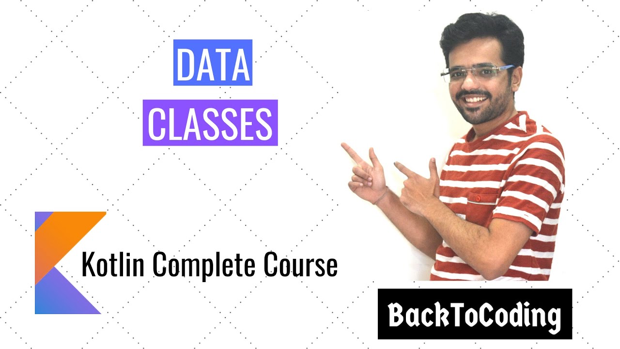 19. Data classes in Kotlin | Kotlin Complete Course