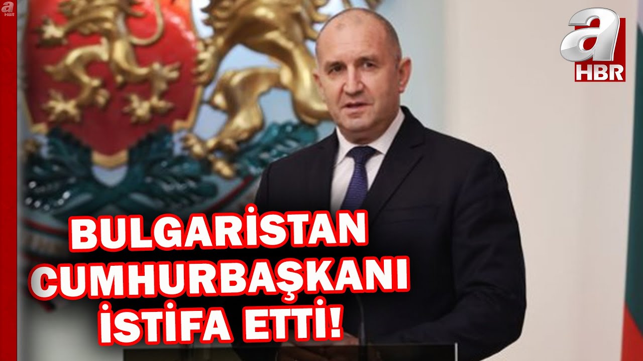 Bulgaristan Cumhurbaşkanı Rumen Radev Görevinden İstifa Etti! | A Haber