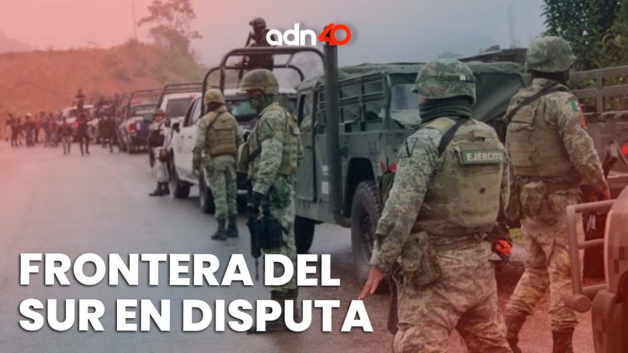 Chiapas-Guatemala la nueva frontera disputada por grupos criminales | Todo Personal