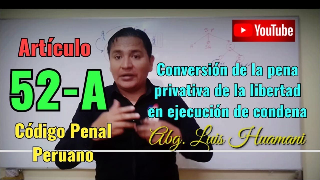 Artículo 52-A (Bien explicado)Conversión de la pena privativa de la libertad en ejecución de condena