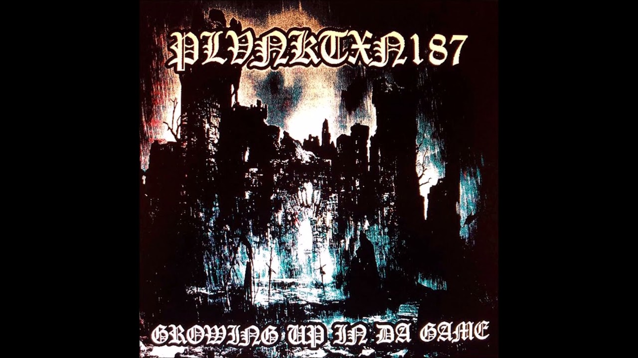 Plvnktxn187 - Growing Up In Da Game