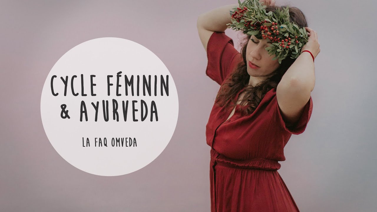 Le Cycle Féminin #FAQ Ayurveda