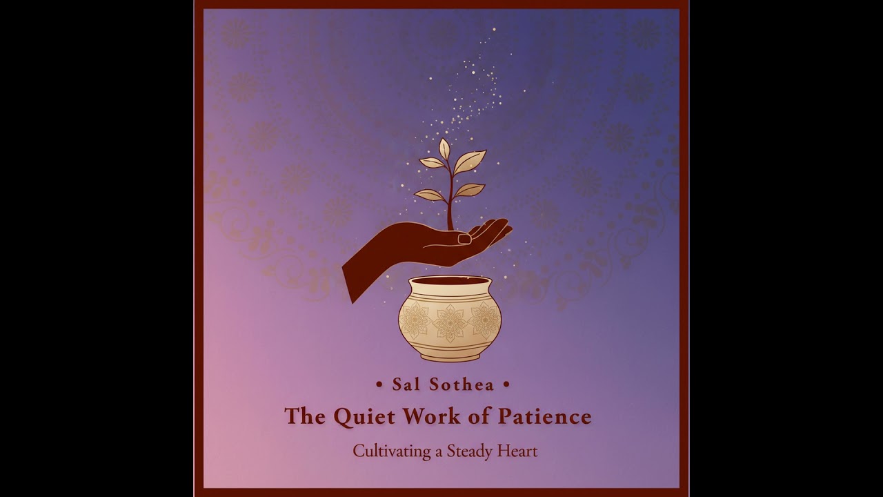 The Quiet Work of Patience: Cultivating a Steady Heart with Small Daily Practices