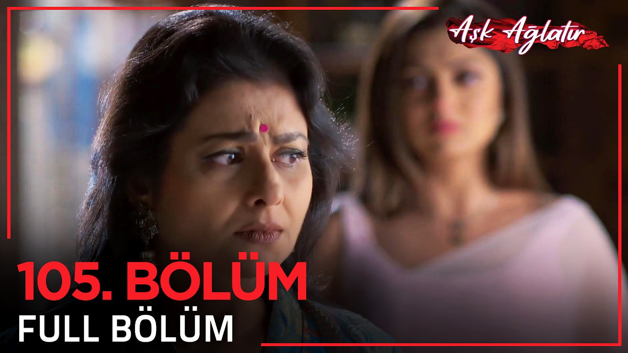 Aşk Ağlatır Hint Dizisi 105. Bölüm ❣️