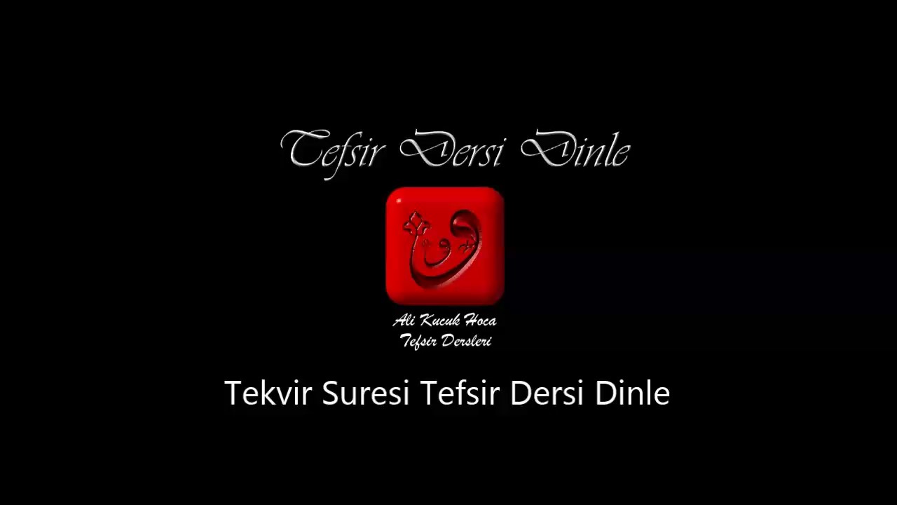 Ali Küçük Tekvir Suresi Tefsir Dersi Dinle