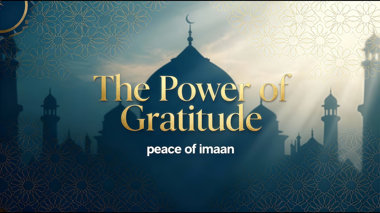 The Power of Gratitude (Shukr) in Islam | Peace of imaan