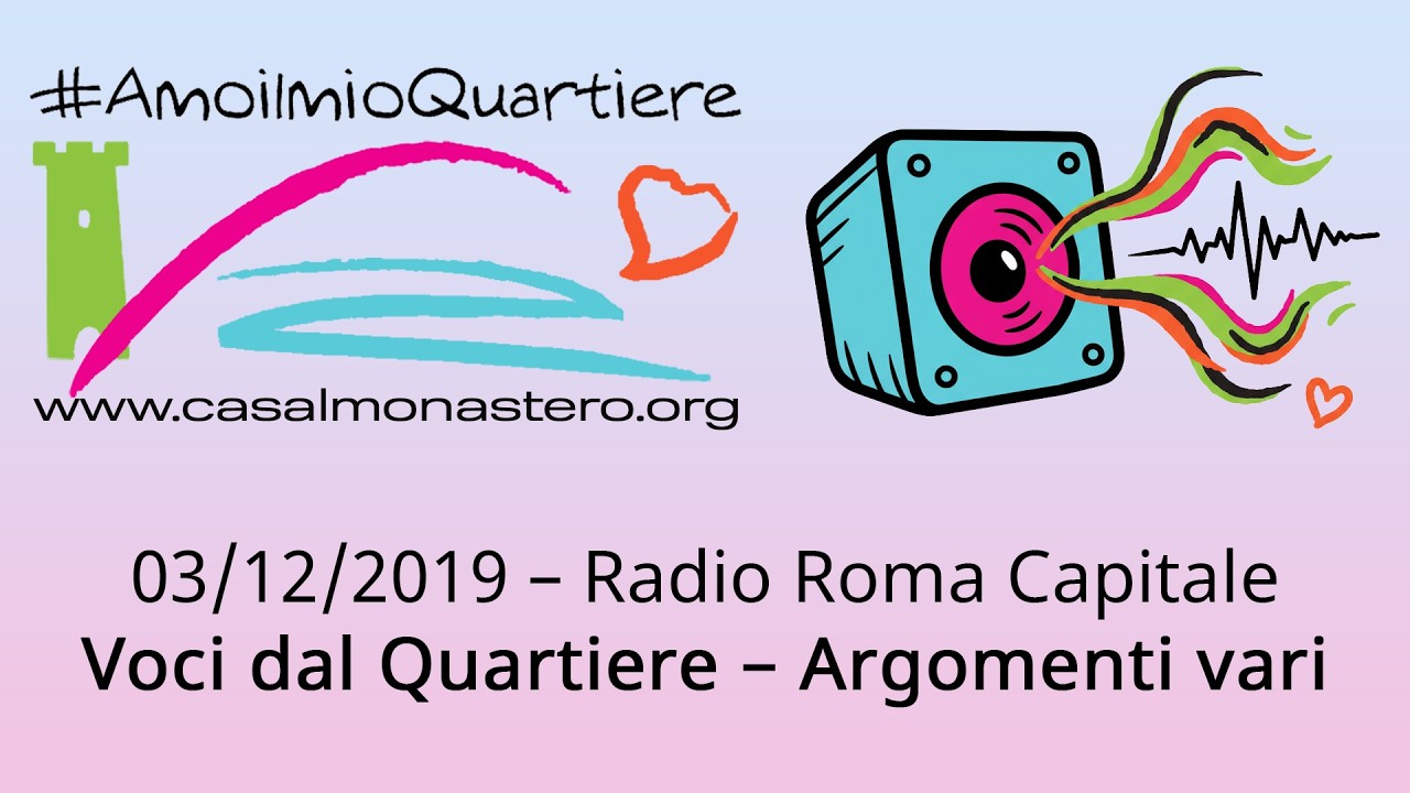 03/12/2019 – Radio Roma Capitale - Voci dal Quartiere – Argomenti vari