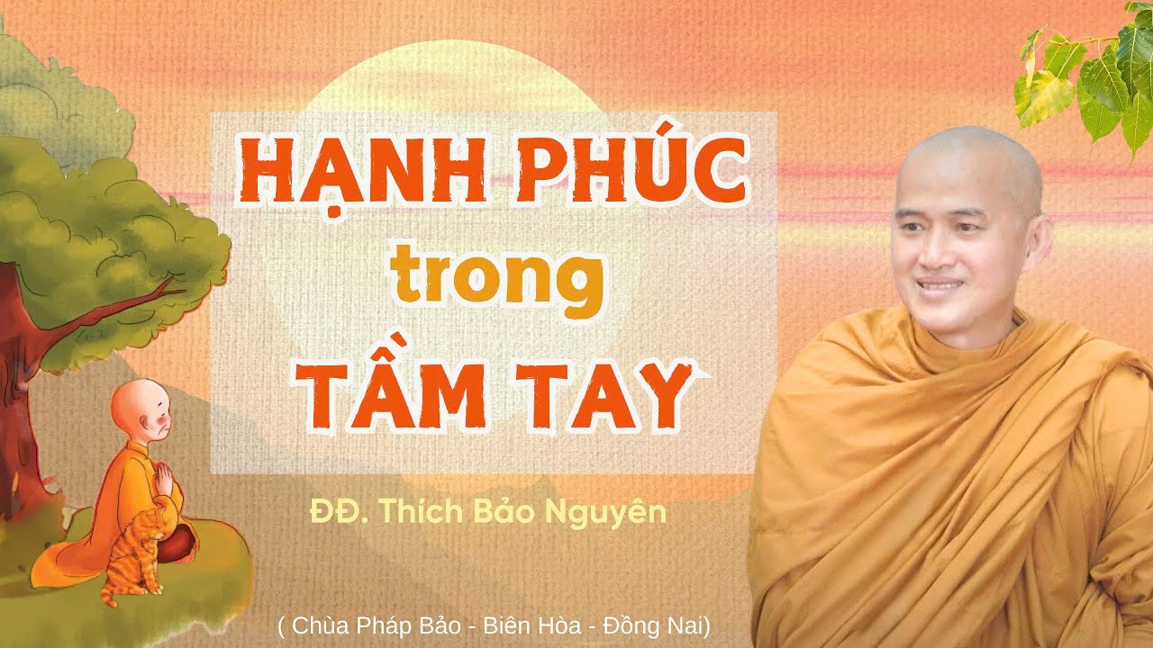 HẠNH PHÚC TRONG TẦM TAY | Thầy Thích Bảo Nguyên thuyết giảng tại Chùa Pháp Bảo - Đồng Nai
