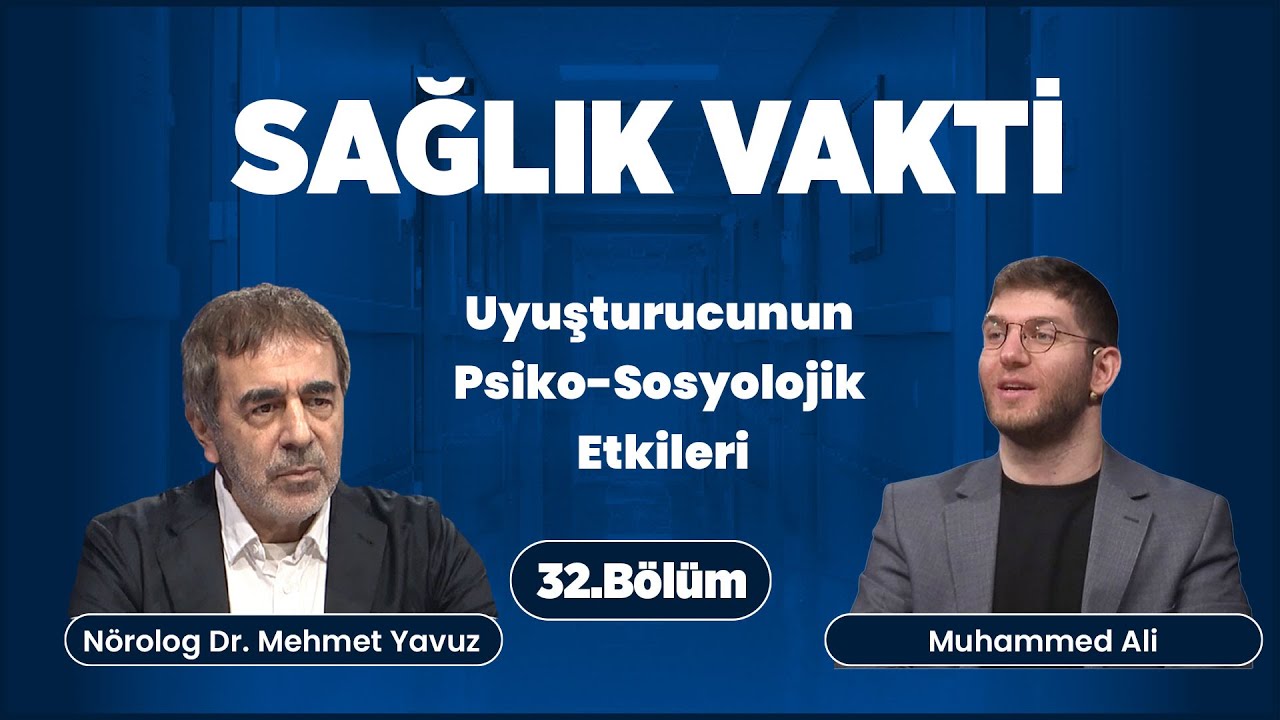 Sağlık Vakti 32. Bölüm | Uyuşturucunun Psikolojik ve Sosyolojik Etkileri | Nörolog Dr. Mehmet Yavuz