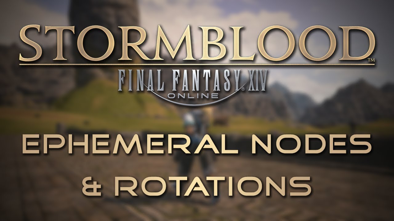 Stormblood Gathering Guide: Ephemeral Nodes and Rotations